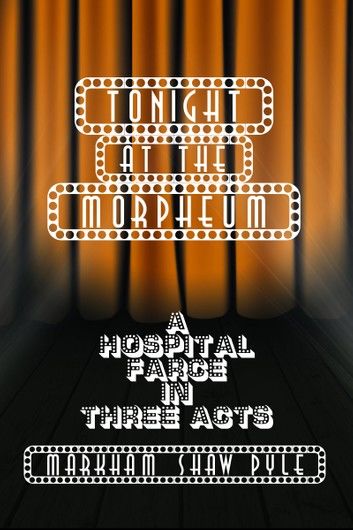 Tonight at the Morpheum: A Hospital Farce in Three Acts