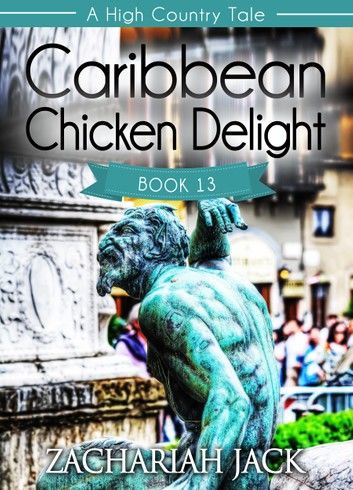 A High Country Tale: The Thirteenth Tale-- Caribbean Chicken Delight, A Tride & True Saga