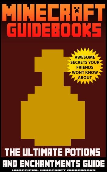 Minecraft Guidebooks: The Ultimate Potions & Enchantments Guide