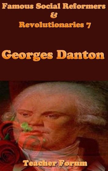 Famous Social Reformers & Revolutionaries 7: Georges Danton