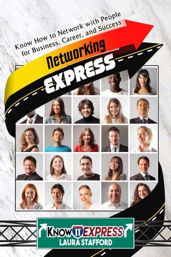 Networking Express: Know How to Network with People for Business, Career, and Success