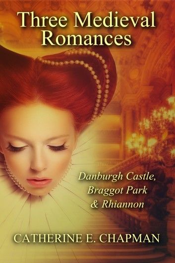 Three Medieval Romances: Braggot Park, Danburgh Castle & Rhiannon