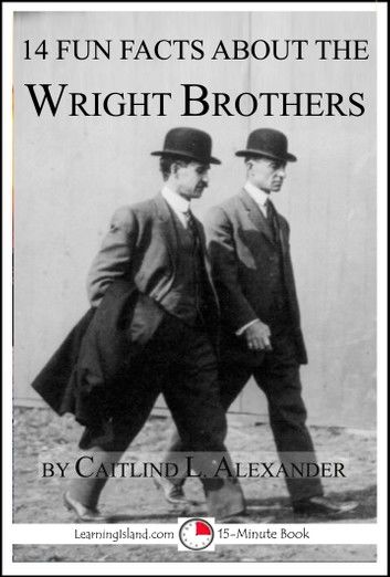 14 Fun Facts About the Wright Brothers: A 15-Minute Book