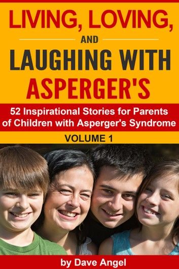 Living, Loving and Laughing with Asperger’s (52 Tips, Stories and Inspirational Ideas for Parents of Children with Asperger\