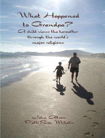 What Happened to Grandpa? A child views the hereafter through the world\