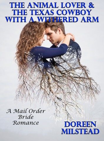 The Animal Lover & The Texas Cowboy With A Withered Arm: A Mail Order Bride Romance