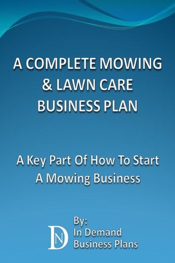 A Complete Mowing & Lawn Care Business Plan: A Key Part Of How To Start A Mowing Business