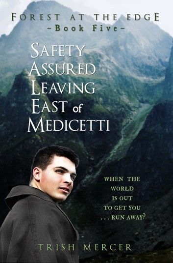 Safety Assured Leaving East of Medicetti (Book 5 Forest at the Edge)