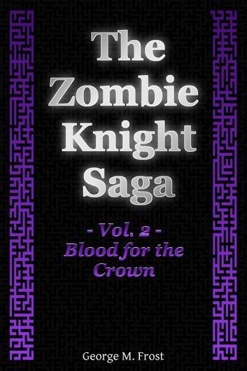 The Zombie Knight Saga: Volume Two - Blood for the Crown