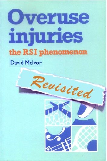 Overuse Injuries: The RSI Phenomenon Revisited