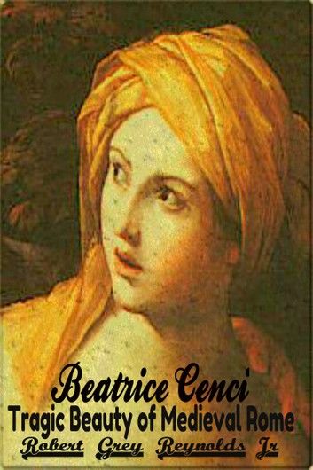 Beatrice Cenci Tragic Beauty of Medieval Rome