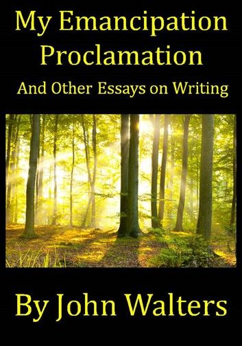 My Emancipation Proclamation and Other Essays on Writing