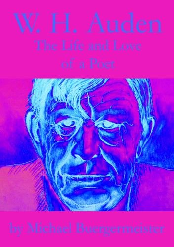 W. H. Auden, The Life and Love of a Poet