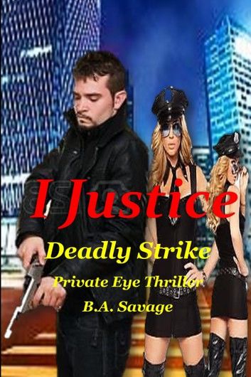 I Justice: Deadly Strike Private Eye Thriller