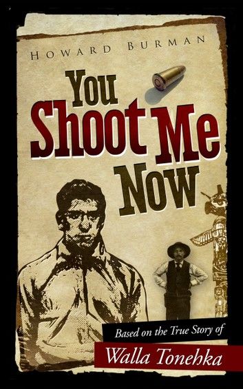 You Shoot Me Now: Based on the True Story of Walla Tonehka