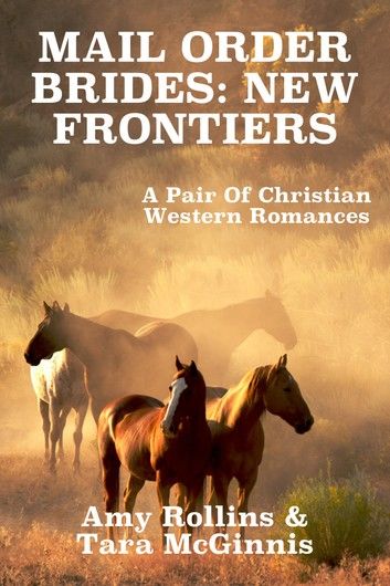 Mail Order Brides: New Frontiers (A Pair Of Christian Western Romances)