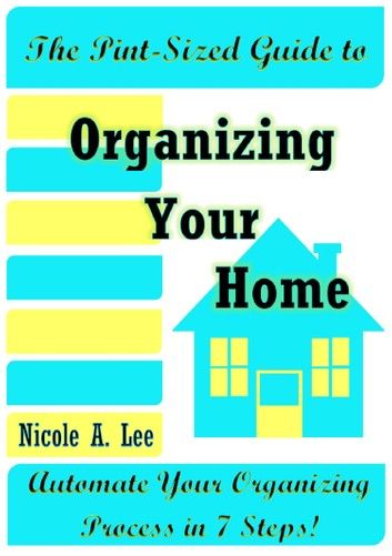 The Pint-Sized Guide to Organizing Your Home