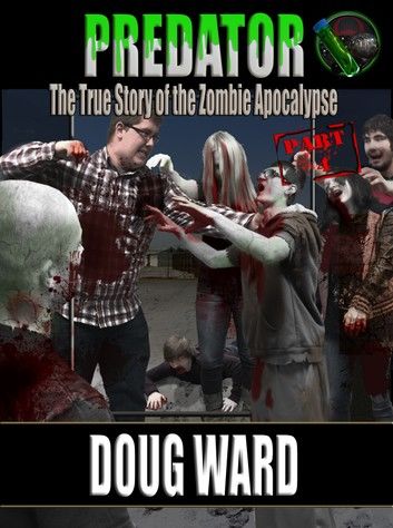 Predator; The True Story of the Zombie Apocalypse Part 4