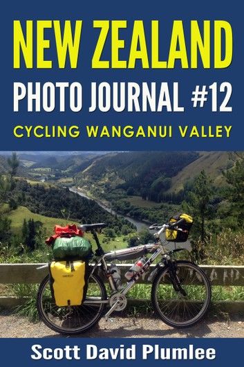 New Zealand Photo Journal #12: Cycling Wanganui Valley