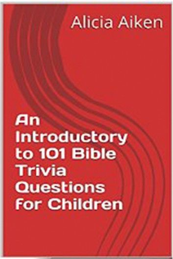 An Introductory to 101 Bible Trivia Questions for Children