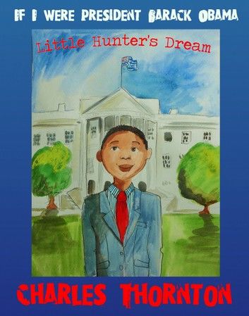 If I Were President Barack Obama: Little Hunter’s Dream