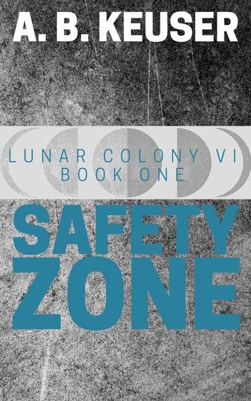 Safety Zone (Lunar Colony VI #1)