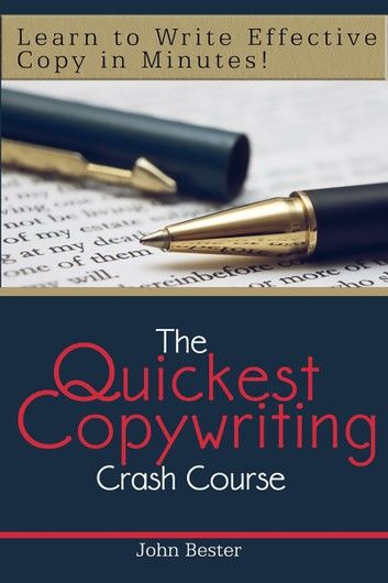 The Quickest Copywriting Crash Course : Learn to Write Effective Copy in Minutes!