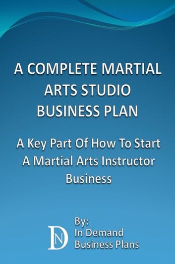 A Complete Martial Arts Studio Business Plan: A Key Part Of How To Start A Martial Arts Instructor Business