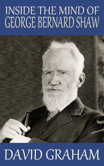 Inside the Mind of George Bernard Shaw