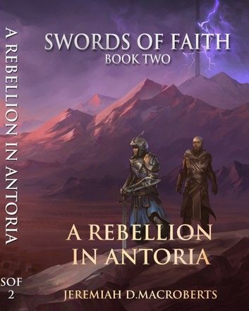 A Rebellion in Antoria: Swords of Faith, Book Two