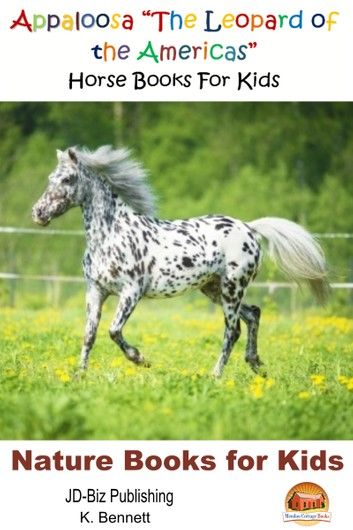 Appaloosa The Leopard of the Americas: Horse Books For Kids