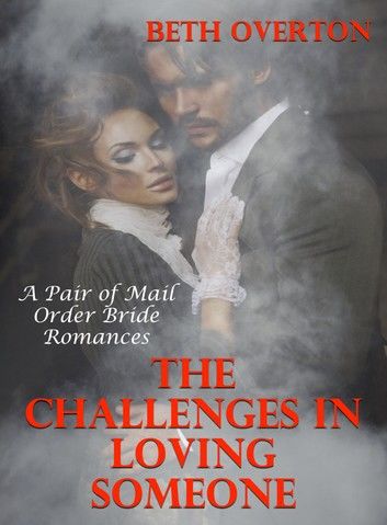 The Challenges In Loving Someone: A Pair of Mail Order Bride Romances