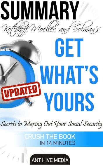 Get What’s Yours: The Secrets to Maxing Out Your Social Security Revised Summary