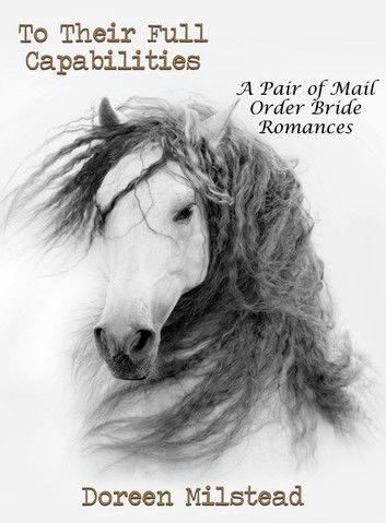 To Their Full Capabilities: A Pair of Mail Order Bride Romances