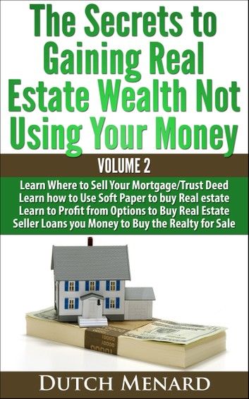 The Secrets to Gaining Real Estate Wealth Not Using Your Money