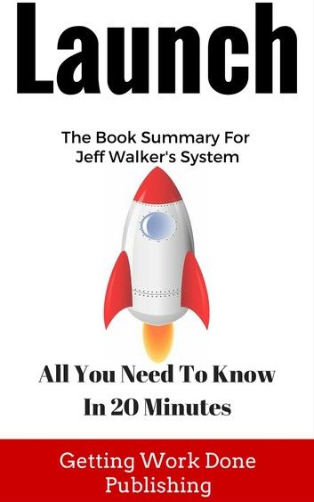 Launch Book Summary: All You Need To Know In 20 Minutes About Jeff Walker\