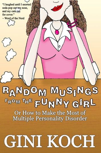Random Musings From the Funny Girl Or How to Make the Most of Multiple Personality Disorder
