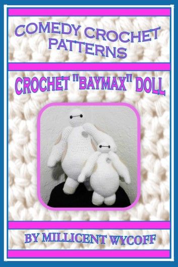 Comedy Crochet Patterns: Crochet Baymax Doll