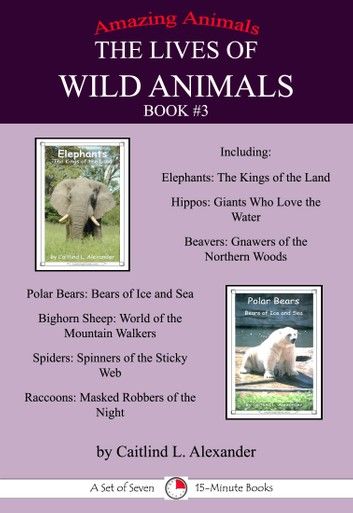 The Lives of Wild Animals Book #3: A Set of Seven 15-Minute books