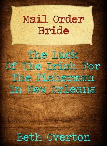 Mail Order Bride: The Luck Of The Irish For The Fisherman In New Orleans