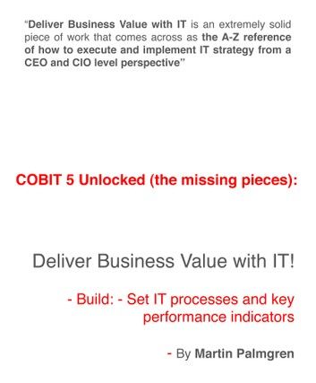 COBIT 5 Unlocked (The Missing Pieces): Deliver Business Value with IT! – Build: - Set IT Processes and Key Performance Indicators