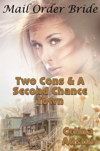Mail Order Bride: Two Cons & A Second Chance Town