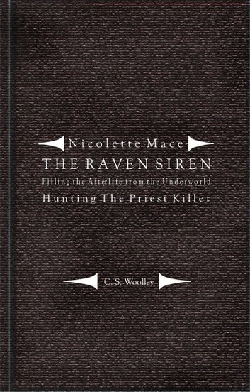 Nicolette Mace: The Raven Siren - Filling the Afterlife from the Underworld: Hunting the Priest Killer