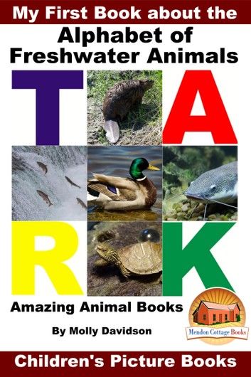 My First Book about the Alphabet of Freshwater Animals: Amazing Animal Books - Children\