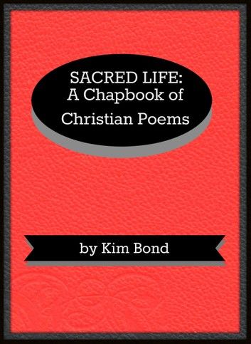 Sacred Life: A Chapbook of Christian Poems