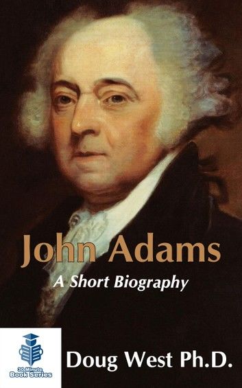 John Adams: A Short Biography