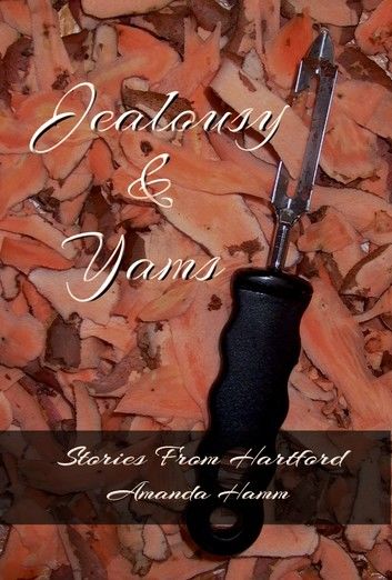 Jealousy & Yams (Stories From Hartford)