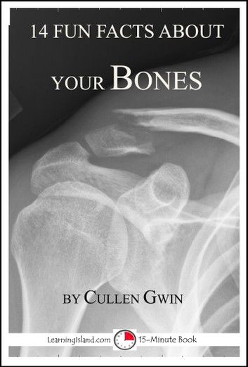 14 Fun Facts About Your Bones: A 15-Minute Book