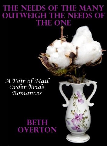 The Needs Of The Many Outweigh The Needs Of The One: A Pair of Mail Order Bride Romances