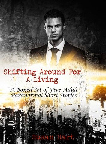 Shifting Around For A Living: A Boxed Set of Five Adult Paranormal Short Stories